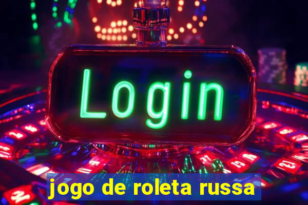 jogo de roleta russa